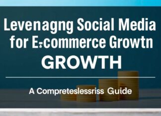 Leveraging Social Media for E-commerce Growth: A Comprehensive Guide Leveraging Social Media for E-commerce Growth: A Comprehensive Guide