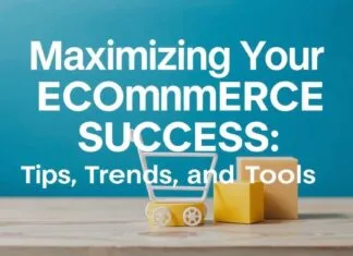Maximizing Your Ecommerce Success: Tips, Trends, and Tools Maximizing Your Ecommerce Success: Tips, Trends, and Tools