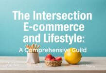The Intersection of E-commerce and Lifestyle: A Comprehensive Guide The Intersection of E-commerce and Lifestyle: A Comprehensive Guide