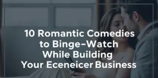 10 Rom-Coms to Binge-Watch While Growing Your Ecommerce Empire 10 Romantic Comedies to Binge-Watch While Building Your Ecommerce Business