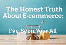 The Honest Truth About Ecommerce: I’ve Seen It All The Honest Truth About E-commerce: I've Seen It All